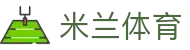 米兰体育(milan)官方主页 - 网页版在线登录